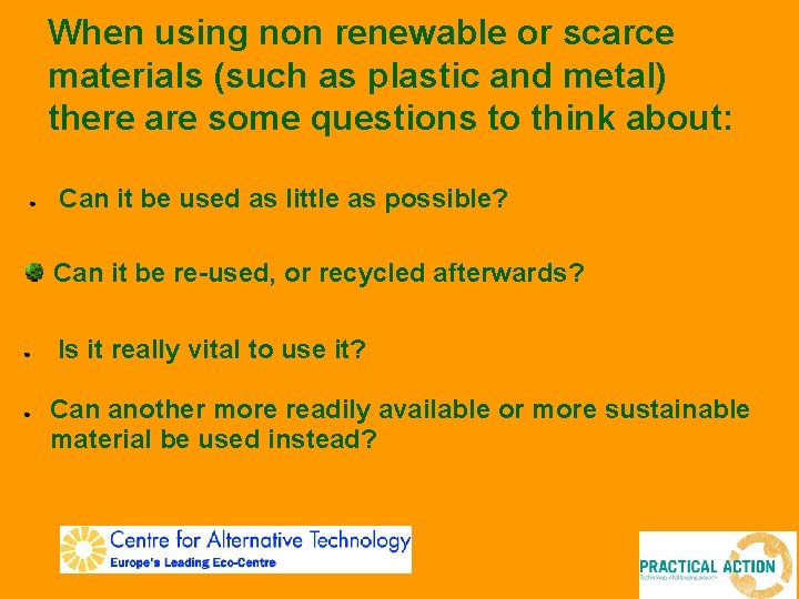 When using non renewable or scarce materials (such as plastic and metal) there are