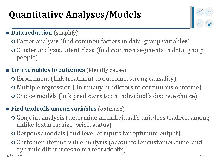 Quantitative Analyses/Models n Data reduction (simplify) Factor analysis (find common factors in data, group