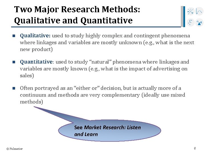 Two Major Research Methods: Qualitative and Quantitative n Qualitative: used to study highly complex