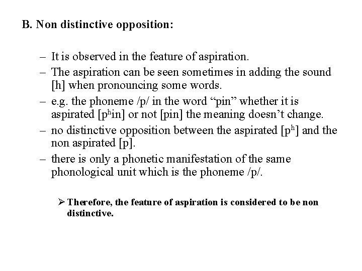 B. Non distinctive opposition: – It is observed in the feature of aspiration. –