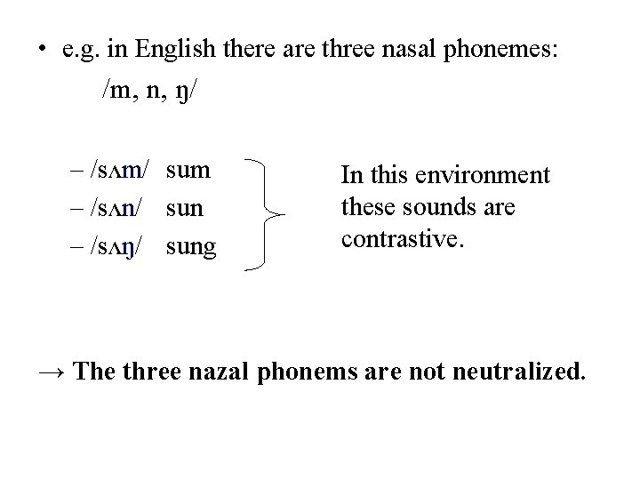  • e. g. in English there are three nasal phonemes: /m, n, ŋ/
