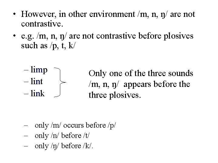  • However, in other environment /m, n, ŋ/ are not contrastive. • e.