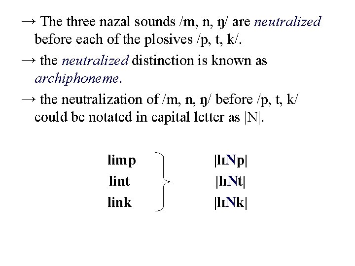 → The three nazal sounds /m, n, ŋ/ are neutralized before each of the