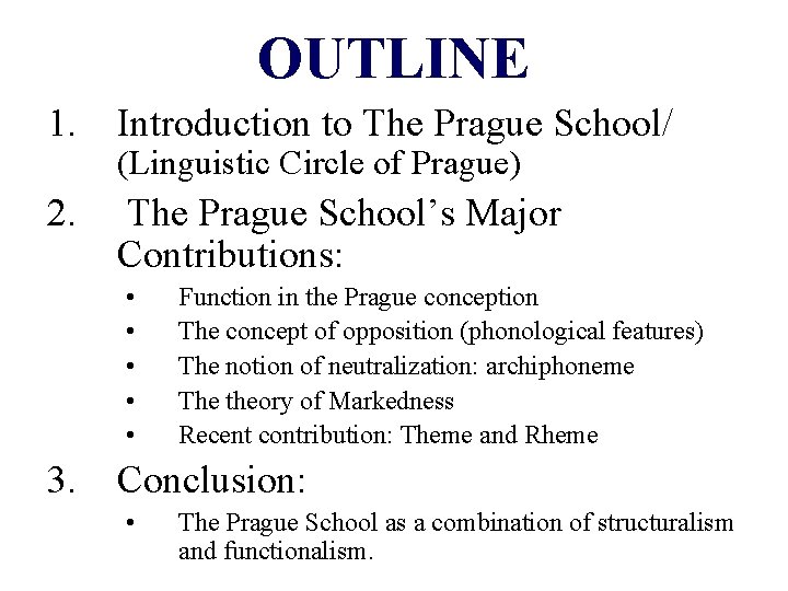 OUTLINE 1. Introduction to The Prague School/ 2. The Prague School’s Major Contributions: (Linguistic
