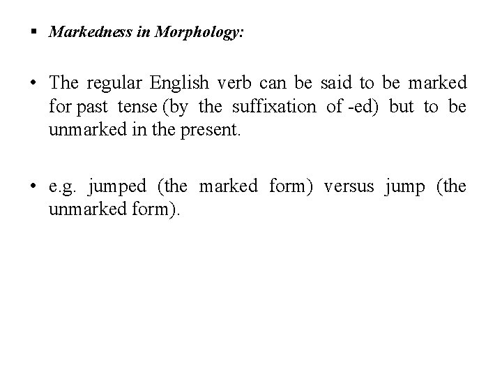 § Markedness in Morphology: • The regular English verb can be said to be
