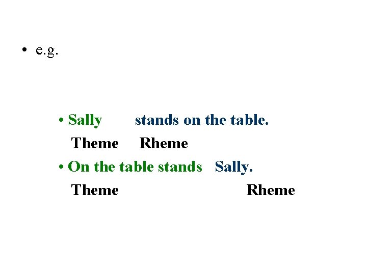  • e. g. • Sally stands on the table. Theme Rheme • On