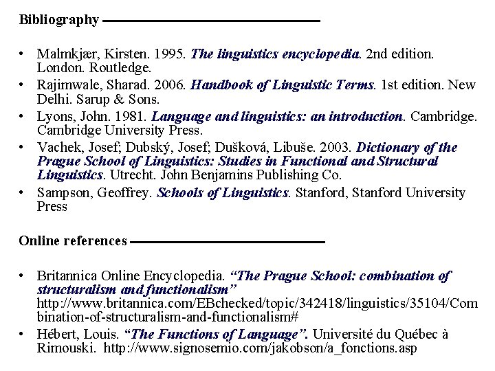 Bibliography ــــــــــــــــــــــــــــــــــــــ • Malmkjær, Kirsten. 1995. The linguistics encyclopedia. 2 nd edition. London. Routledge.
