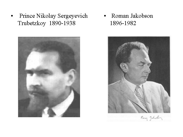  • Prince Nikolay Sergeyevich Trubetzkoy 1890 -1938 • Roman Jakobson 1896 -1982 
