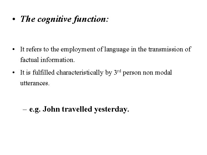  • The cognitive function: • It refers to the employment of language in