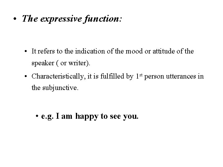  • The expressive function: • It refers to the indication of the mood