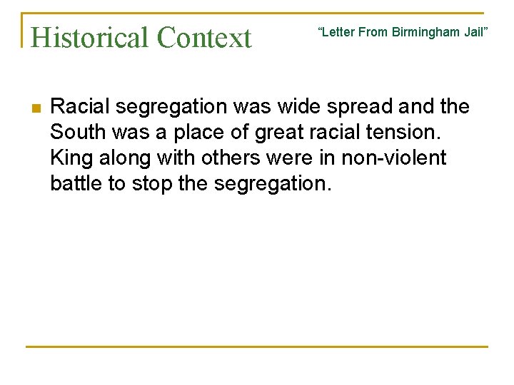 Historical Context n “Letter From Birmingham Jail” Racial segregation was wide spread and the