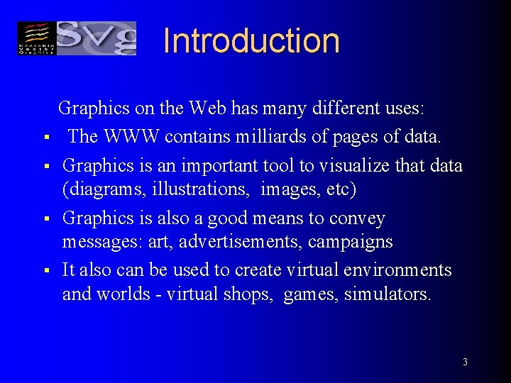 Introduction § § Graphics on the Web has many different uses: The WWW contains