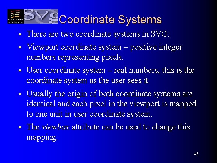 Coordinate Systems § There are two coordinate systems in SVG: § Viewport coordinate system