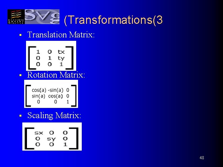 (Transformations(3 § Translation Matrix: § Rotation Matrix: § Scaling Matrix: 48 