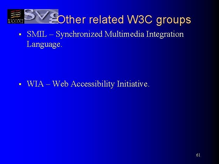 Other related W 3 C groups § SMIL – Synchronized Multimedia Integration Language. §