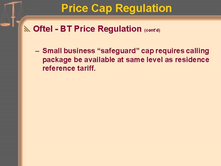Price Cap Regulation y. Oftel - BT Price Regulation (cont’d) – Small business “safeguard”