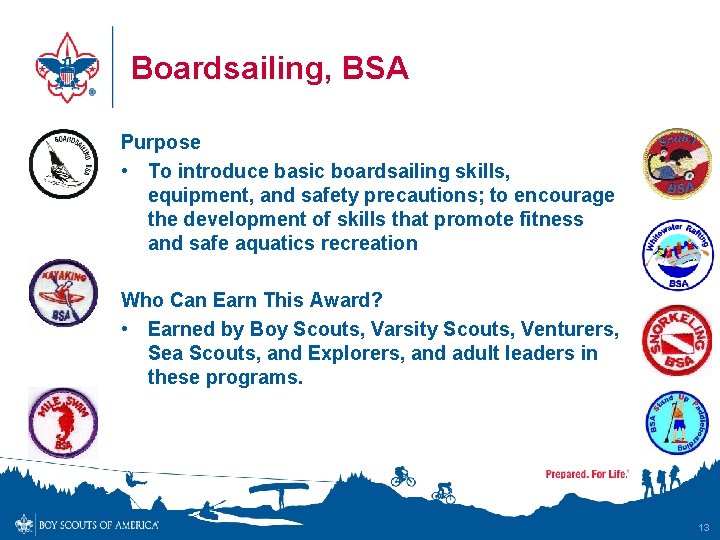 Boardsailing, BSA Purpose • To introduce basic boardsailing skills, equipment, and safety precautions; to