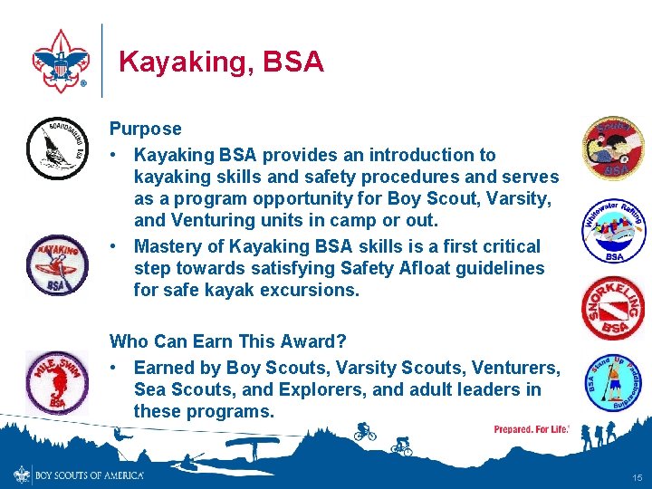 Kayaking, BSA Purpose • Kayaking BSA provides an introduction to kayaking skills and safety