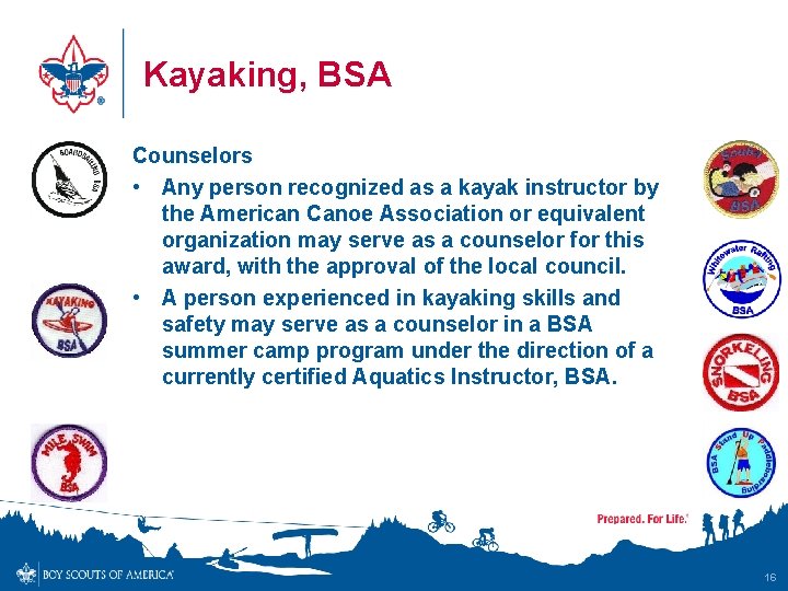 Kayaking, BSA Counselors • Any person recognized as a kayak instructor by the American