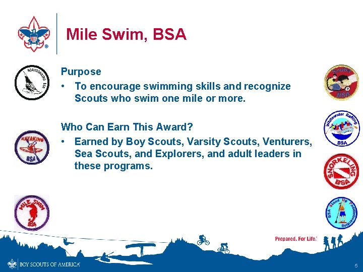 Mile Swim, BSA Purpose • To encourage swimming skills and recognize Scouts who swim