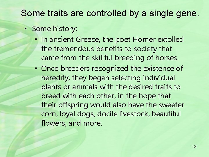 Some traits are controlled by a single gene. • Some history: • In ancient