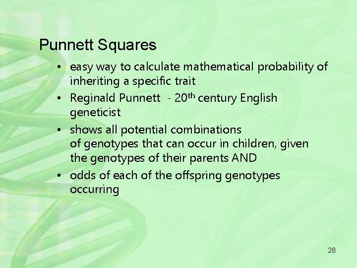 Punnett Squares • easy way to calculate mathematical probability of inheriting a specific trait