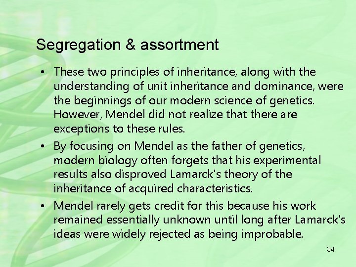 Segregation & assortment • These two principles of inheritance, along with the understanding of