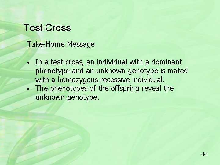 Test Cross Take-Home Message • • In a test-cross, an individual with a dominant