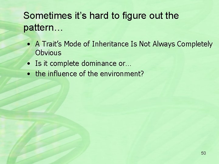 Sometimes it’s hard to figure out the pattern… • A Trait’s Mode of Inheritance