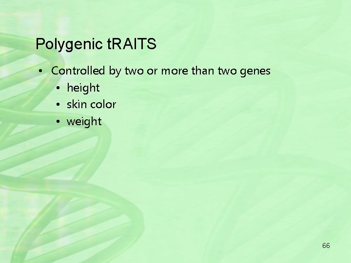 Polygenic t. RAITS • Controlled by two or more than two genes • height