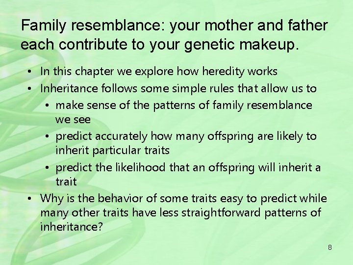 Family resemblance: your mother and father each contribute to your genetic makeup. • In