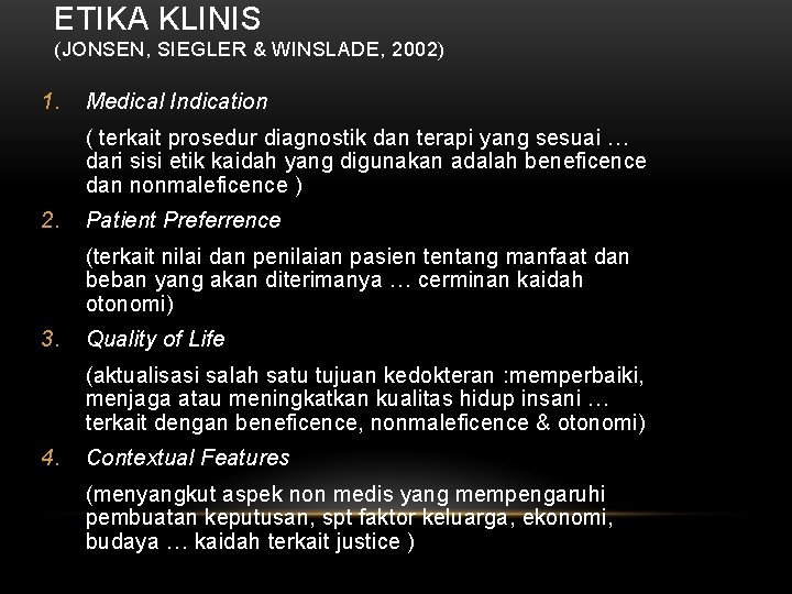 ETIKA KLINIS (JONSEN, SIEGLER & WINSLADE, 2002) 1. Medical Indication ( terkait prosedur diagnostik