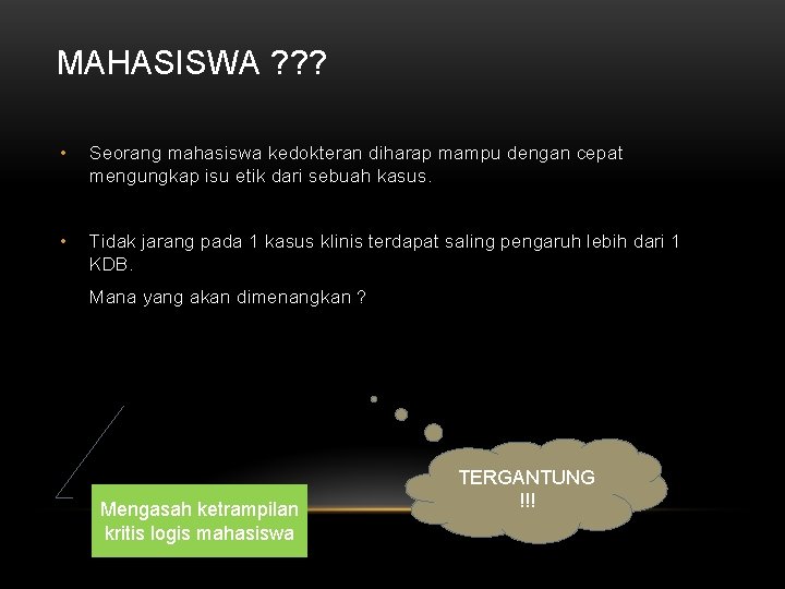 MAHASISWA ? ? ? • Seorang mahasiswa kedokteran diharap mampu dengan cepat mengungkap isu