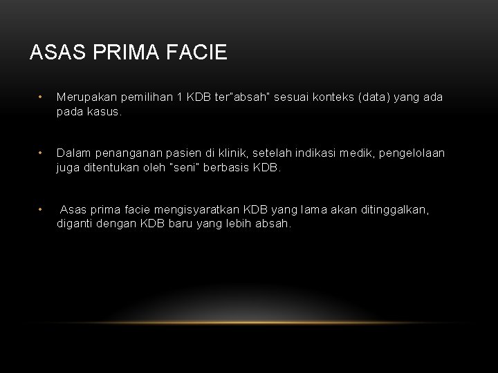 ASAS PRIMA FACIE • Merupakan pemilihan 1 KDB ter”absah” sesuai konteks (data) yang ada