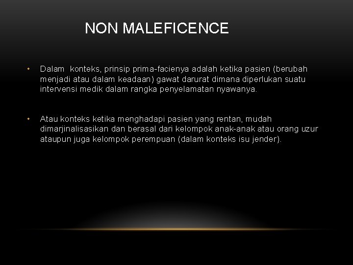 NON MALEFICENCE • Dalam konteks, prinsip prima-facienya adalah ketika pasien (berubah menjadi atau dalam