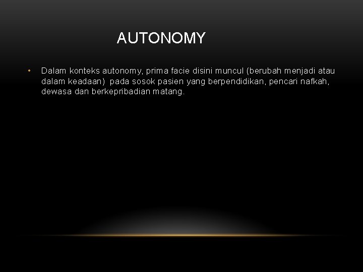 AUTONOMY • Dalam konteks autonomy, prima facie disini muncul (berubah menjadi atau dalam keadaan)