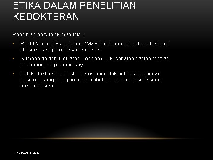 ETIKA DALAM PENELITIAN KEDOKTERAN Penelitian bersubjek manusia : • World Medical Association (WMA) telah