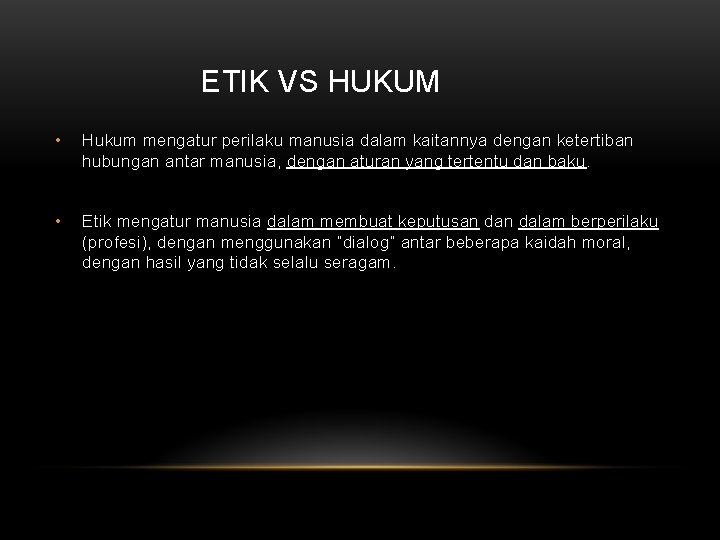 ETIK VS HUKUM • Hukum mengatur perilaku manusia dalam kaitannya dengan ketertiban hubungan antar