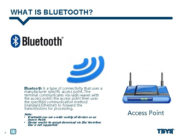 WHAT IS BLUETOOTH? Bluetooth is a type of connectivity that uses a manufacturer specific