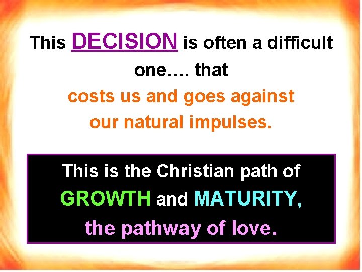 This DECISION is often a difficult one…. that costs us and goes against our