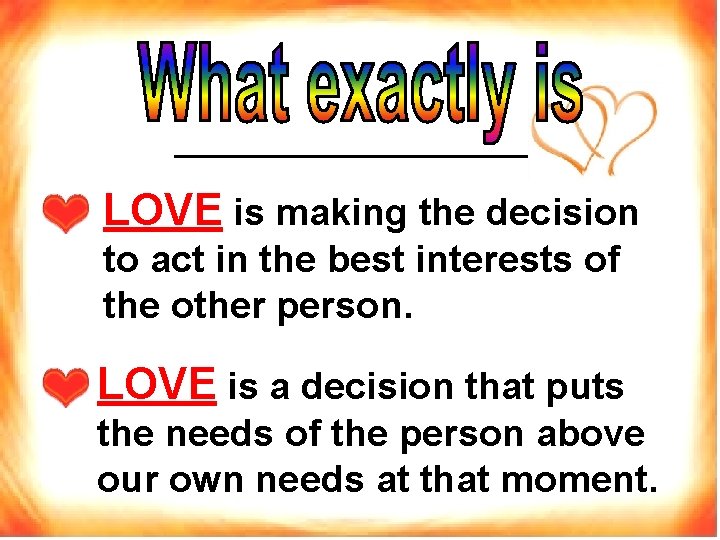 LOVE is making the decision to act in the best interests of the other