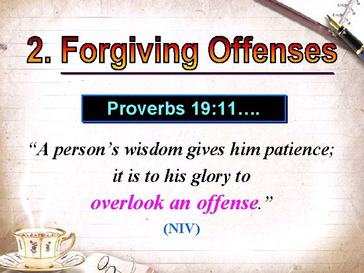 Proverbs 19: 11…. “A person’s wisdom gives him patience; it is to his glory