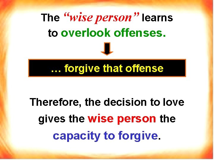 The “wise person” learns to overlook offenses. … forgive that offense Therefore, the decision