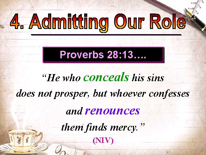 Proverbs 28: 13…. “He who conceals his sins does not prosper, but whoever confesses