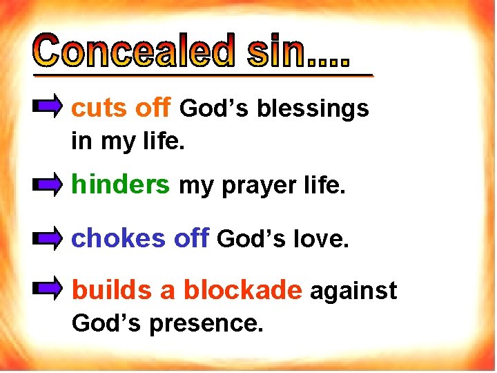 cuts off God’s blessings in my life. hinders my prayer life. chokes off God’s