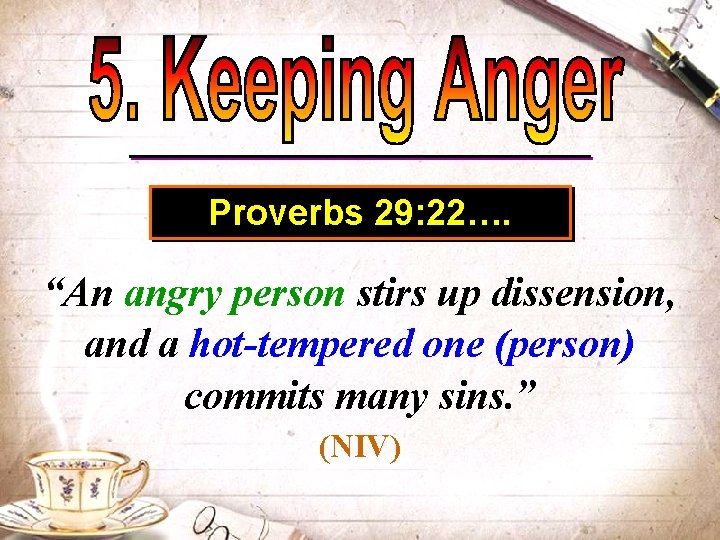 Proverbs 29: 22…. “An angry person stirs up dissension, and a hot-tempered one (person)