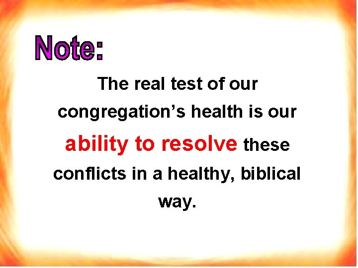 The real test of our congregation’s health is our ability to resolve these conflicts