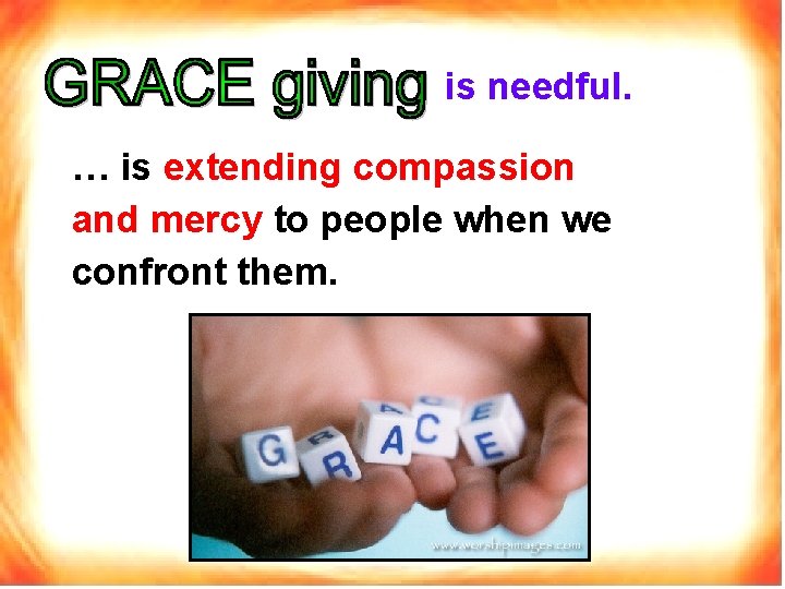 is needful. … is extending compassion and mercy to people when we confront them.