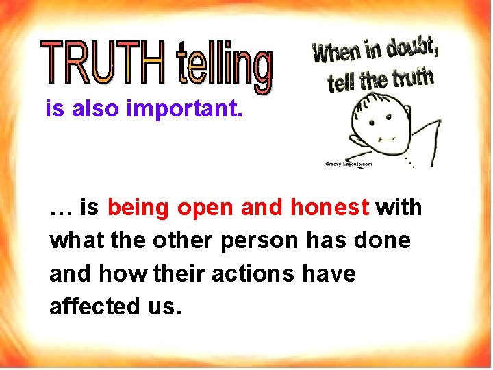 is also important. … is being open and honest with what the other person