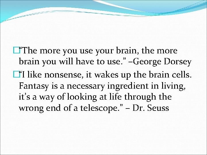 �“The more you use your brain, the more brain you will have to use.